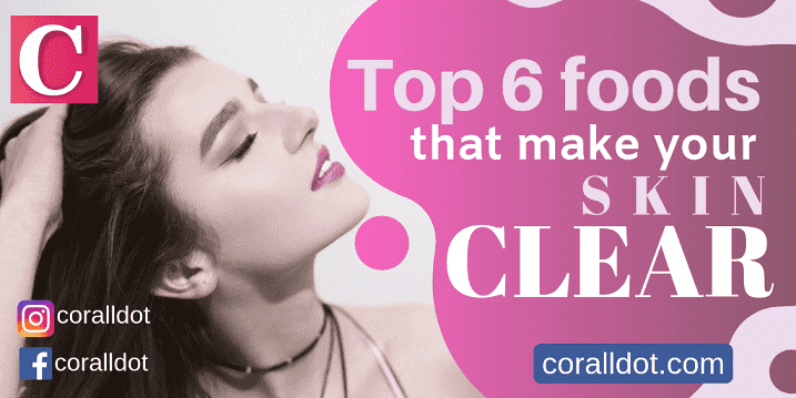 top 6 foods that make your skin clear