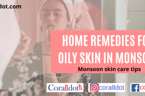 Home remedies for oily skin in monsoon and monsoon skincare tips